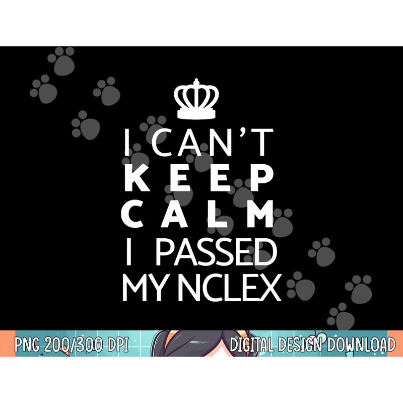 Nurse Graduation Tshirt -I Can t Keep Calm I Passed My NCLEX.jpg