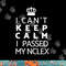 Nurse Graduation Tshirt -I Can t Keep Calm I Passed My NCLEX copy.jpg