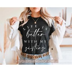 life is better with my sisters svg, girls mom svg, mom shirt design svg cut file for cricut, mom life svg, png, mother's