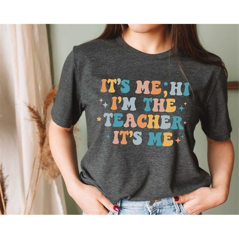MR-3172023144934-its-me-hi-im-the-teacher-its-me-shirt-teacher-image-1.jpg
