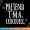 Funny Lazy Easy Halloween PRETEND I M A CROCODILE COSTUME  png,sublimation copy.jpg
