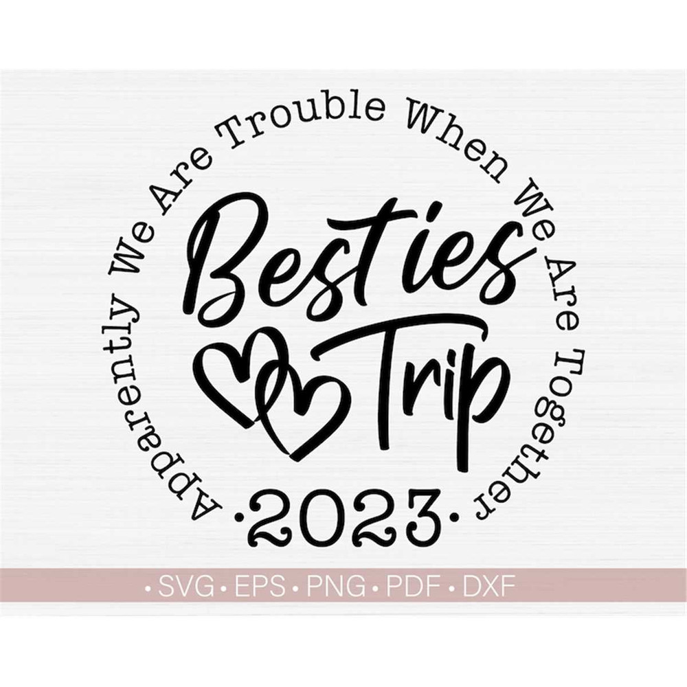 MR-317202315334-besties-trip-2023-svgapparently-we-are-trouble-when-we-are-image-1.jpg