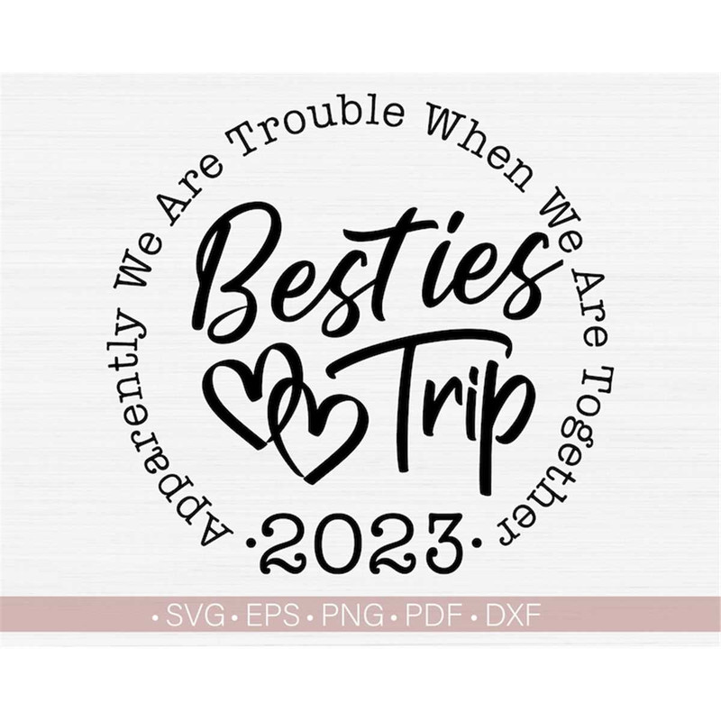 MR-317202315334-besties-trip-2023-svgapparently-we-are-trouble-when-we-are-image-1.jpg