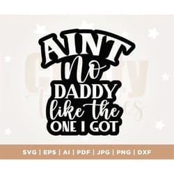 ain't no daddy like the one i got svg, new dad svg, daddy svg, promoted to daddy svg, gift for dad svg, best dad svg, fa
