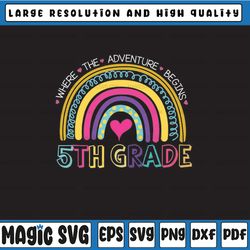 5th grade where the adventure begins rainbow svg,grade, back to school, 1st day of school, kid & teacher gifts png
