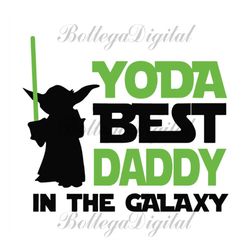 yoda best daddy in the galaxy,fathers day svg, fathers day gift,yoda svg,yoda best daddy,daddy gift, daddy yoda,love bab