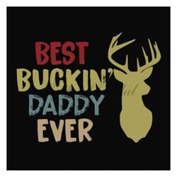 best buckin daddy ever,father's day svg, fathers day gift,happy fathers day,fathers day shirt, fathers day 2023,father 2