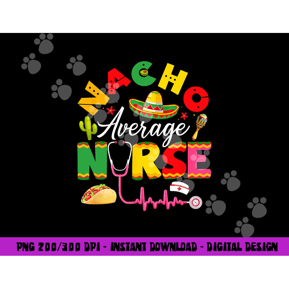Funny Nacho Average Nurse Mexican Fiesta Cinco De Mayo png, sublimation copy.jpg