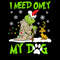 I Need Only My Dog Christmas Funny Gifts Grinch T-Shirt.jpg