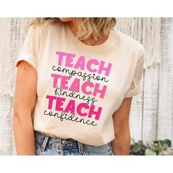 teach t-shirt, compassion kindness, confidence shirt, back to school shirt, teacher appreciation, best teacher ever, tea