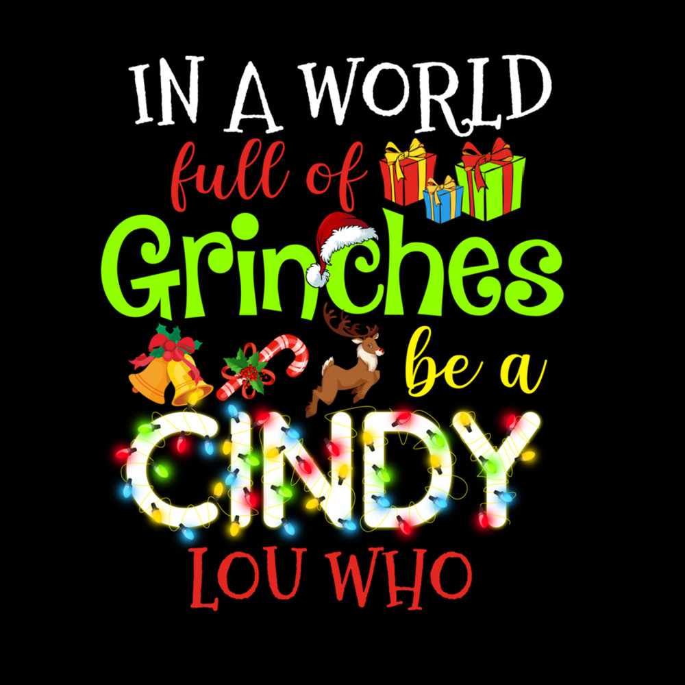 In A World Full Of Grinches Be A Cindy Lou Who T-shirt Xmas Long Sleeve T-Shirt.jpg