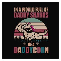 in a world full of daddy sharks be a daddy corn,fathers day svg, fathers day gift,happy fathers day,fathers day shirt, f