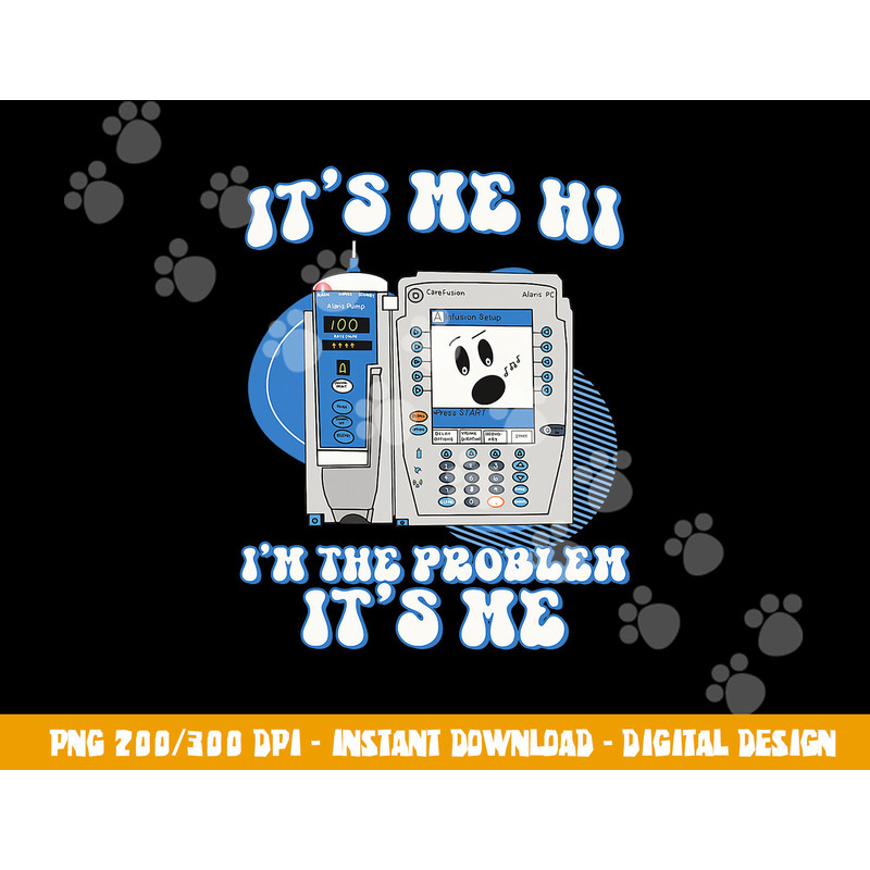 Funny Nurse I m the problem IV Pump ER Icu Med Surg Rn png, sublimation copy.jpg