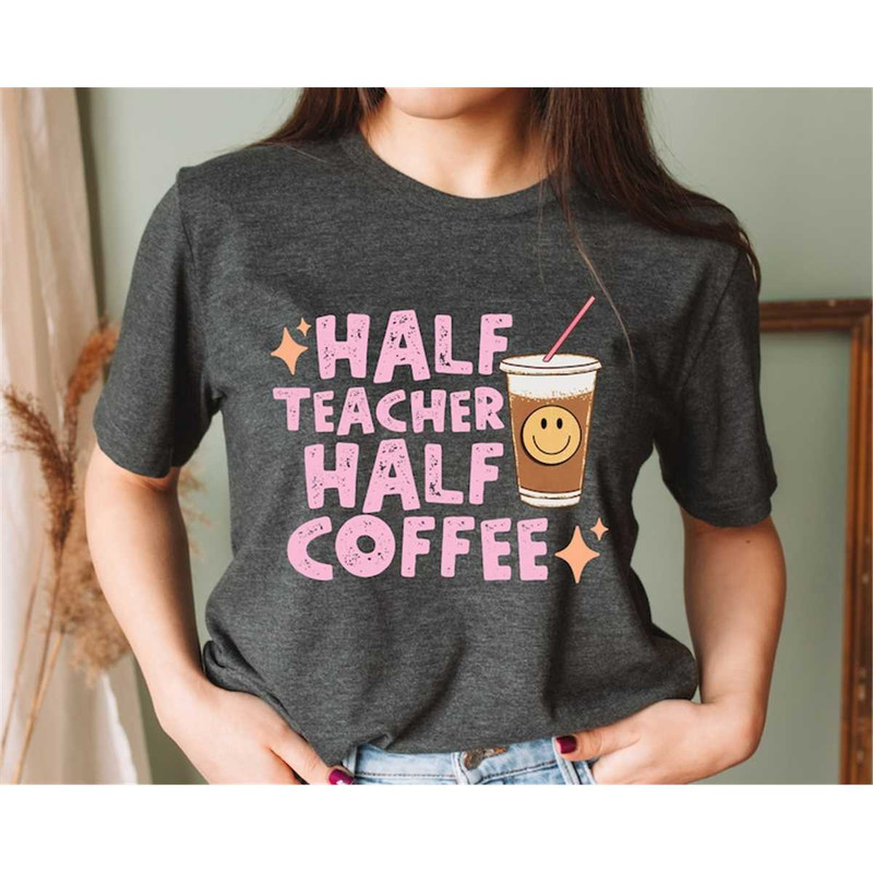 MR-317202316177-half-teacher-half-coffee-shirt-coffee-addict-teacher-shirt-image-1.jpg