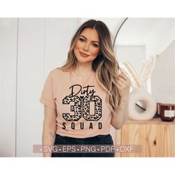 dirty 30 squad svg png birthday svg, 30th birthday shirt svg, dirty 30 svg, birthday card svg cut file for cricut leopar