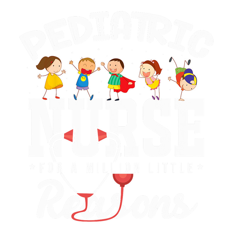 Funny Pediatric Nurses Pediatric Nurse For A Million Reasons png,sublimation.png