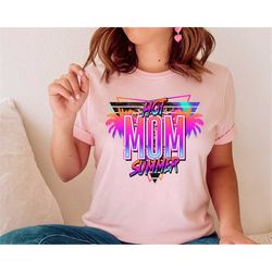 hot mom summer shirt, mama tshirt, funny mom shirt, motherhood tee, birthday gift for mom, new mom gift, cute mom tshirt