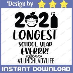 the longest school year ever teacher 2021 svg, survivor svg, lunchladylife svg, day of school svg, lunchladylife svg