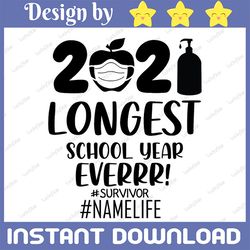 personalized name the longest school year ever teacher 2021 svg, survivor svg, custom name svg, day of school svg