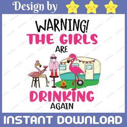 warning the girls are drinking again flamingos svg, trending svg, flamingos svg, warning svg, girls svg, flamingo girls