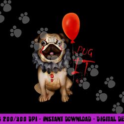 funny pug dog horror pug clown pug it halloween costume gift png, sublimation copy