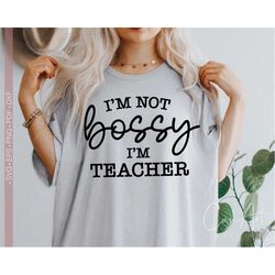i'm not bossy i'm teacher svg, teacher gift svg, funny teacher svg, best teacher ever svg, teacher life svg cut file for