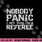 Funny Ref Quote Men s Nobody Panic I Got this I m a Referee png, sublimation copy.jpg