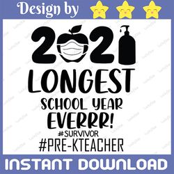 the longest school year ever teacher 2021 svg, survivor svg, pre-k teacher svg, day of school svg, pre-k teacher svg