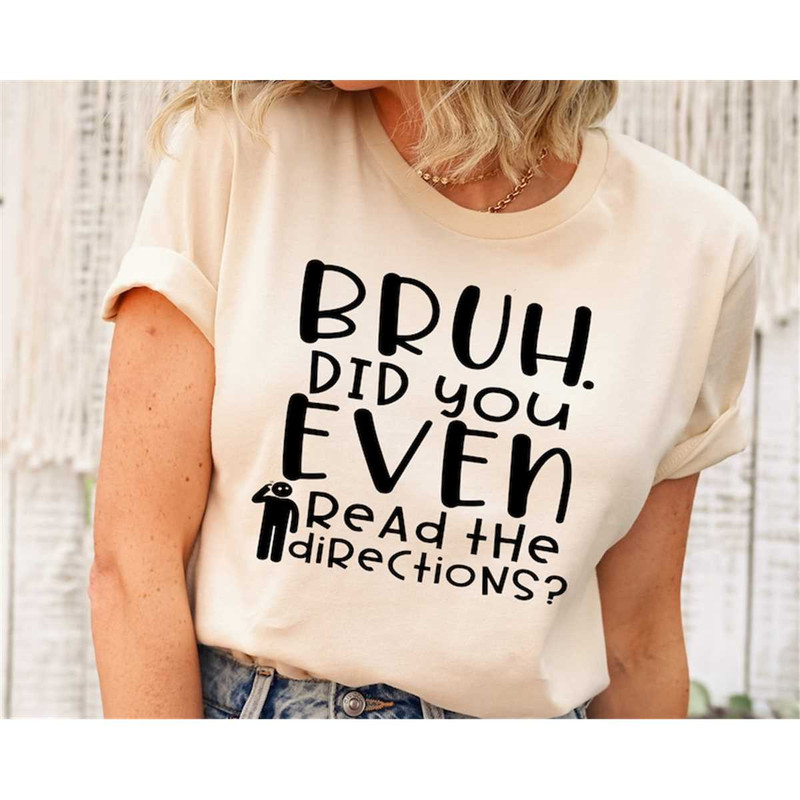 MR-31720231770-bruh-did-you-even-read-the-directions-shirt-gift-for-teachers-image-1.jpg