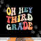 Oh Hey Third Grade Groovy Funny Back To School Teacher Kids png, sublimation copy.jpg