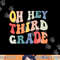 Oh Hey Third Grade Groovy Funny Back To School Teacher Kids png, sublimation copy.jpg