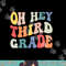 Oh Hey Third Grade Groovy Funny Back To School Teacher Kids png, sublimation copy.jpg