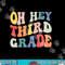 Oh Hey Third Grade Groovy Funny Back To School Teacher Kids png, sublimation copy.jpg