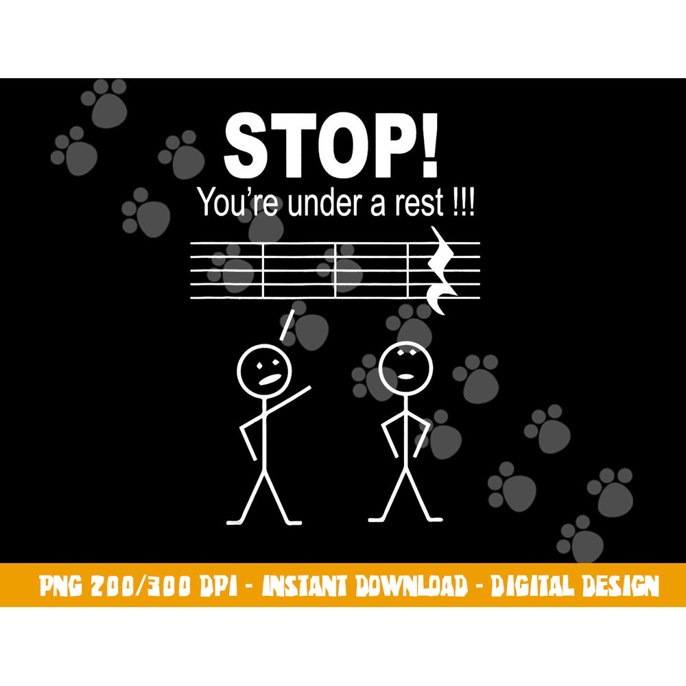 Funny Stop You Are Under A Rest Music Teacher Musician png, sublimation copy.jpg