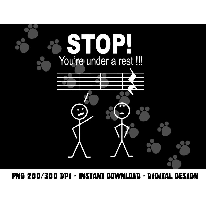 Funny Stop You Are Under A Rest Music Teacher Musician png, sublimation copy.jpg