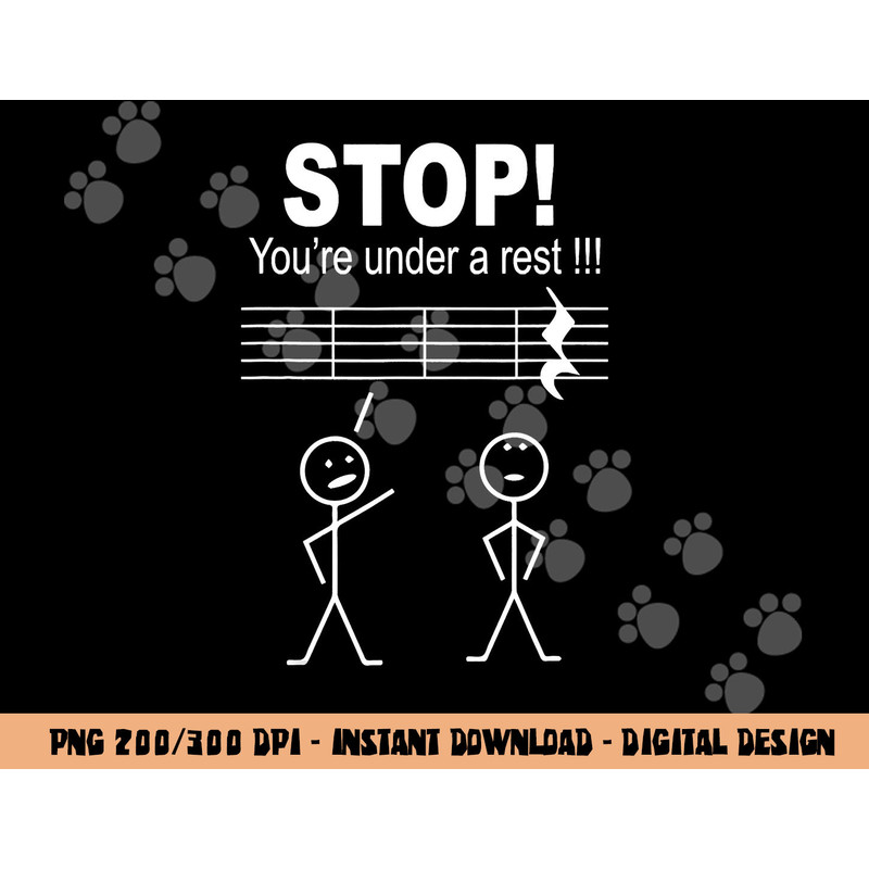 Funny Stop You Are Under A Rest Music Teacher Musician  png, sublimation copy.jpg