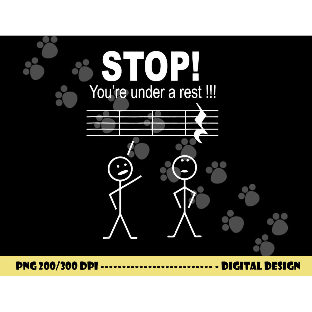 Funny Stop You Are Under A Rest Music Teacher Musician  png, sublimation copy.jpg