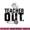 Funny Teacher out Last Day of School End of Year Teacher png, sublimation copy.jpg