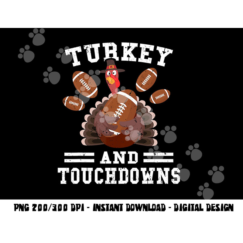 Funny Thanksgiving Turkey And Touchdowns Football Men Boys png, sublimation copy.jpg