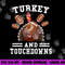 Funny Thanksgiving Turkey And Touchdowns Football Men Boys png, sublimation copy.jpg