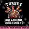Funny Thanksgiving Turkey And Touchdowns Football Men Boys png, sublimation copy.jpg