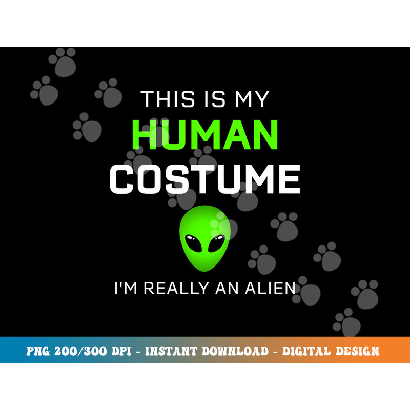 Funny this is my human costume for alien halloween png, sublimation copy.jpg