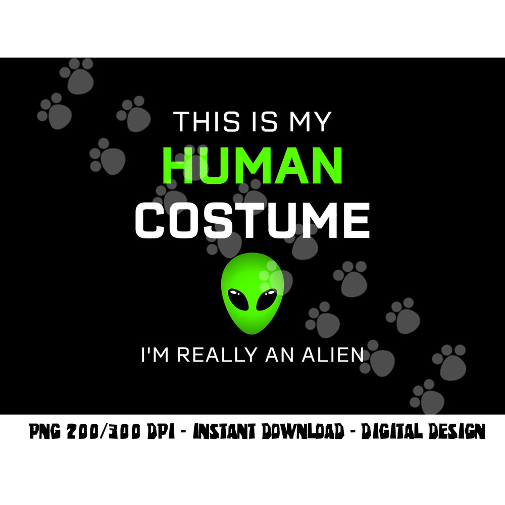 Funny this is my human costume for alien halloween png, sublimation copy.jpg