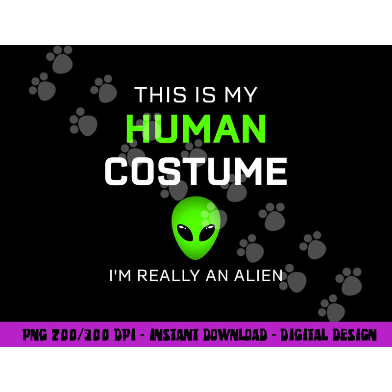 Funny this is my human costume for alien halloween png, sublimation copy.jpg