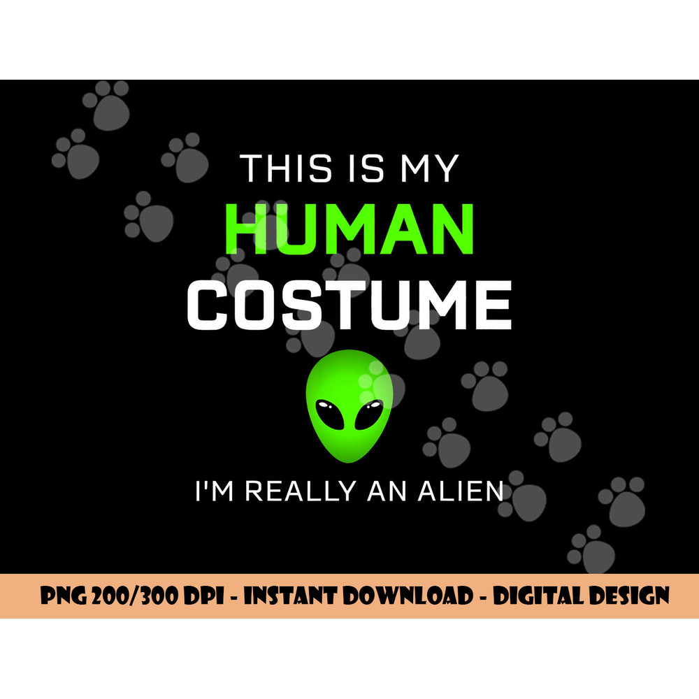 Funny this is my human costume for alien halloween png, sublimation copy.jpg