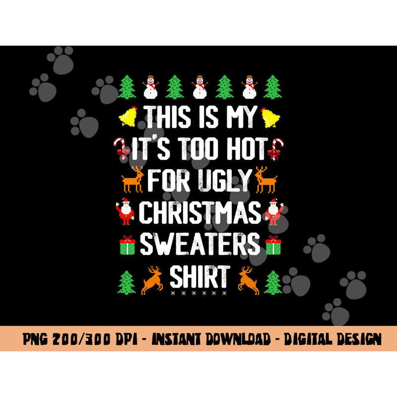 Funny This Is My It s Too Hot For Ugly Christmas Sweaters png, sublimation copy.jpg