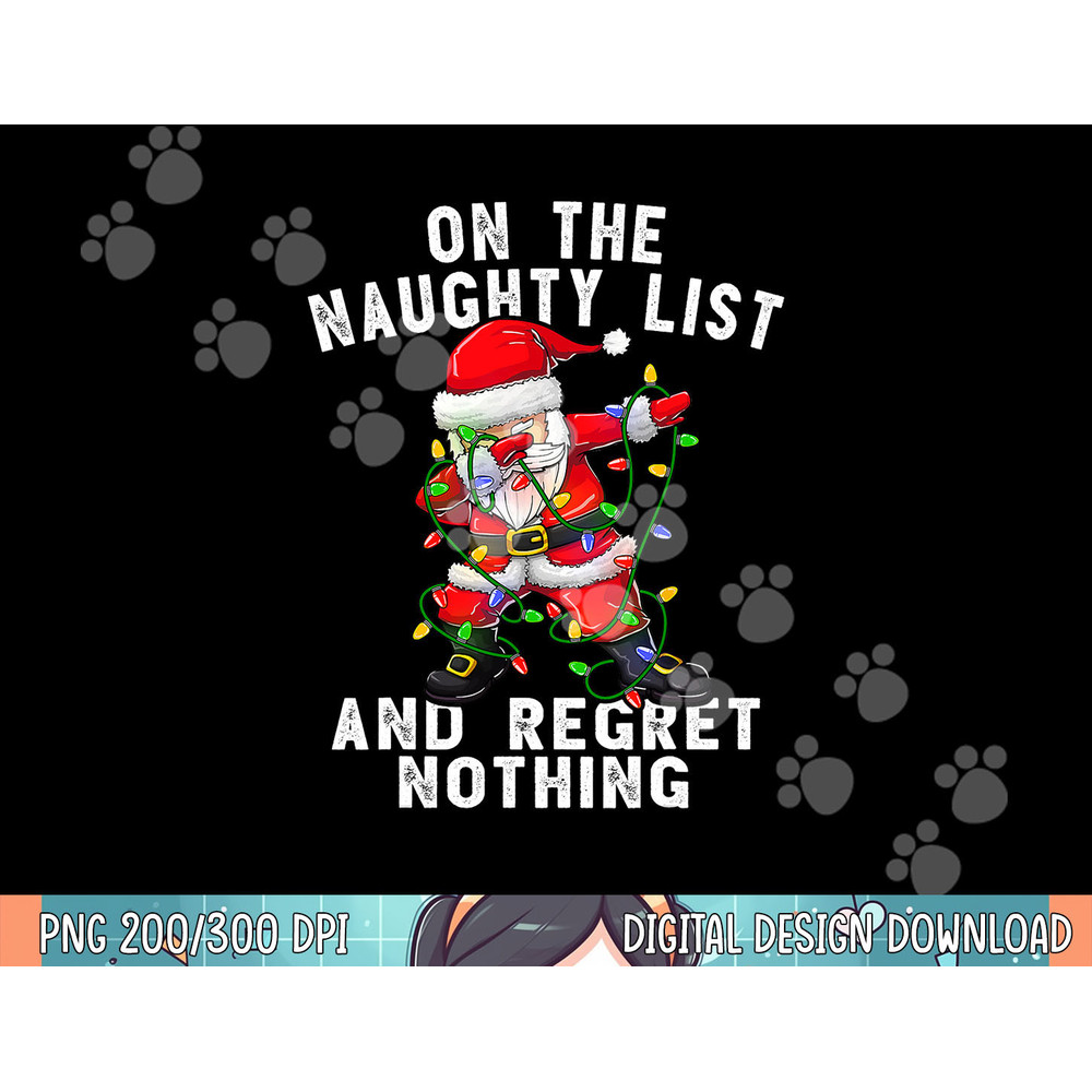 On the Naughty List and I Regret Nothing Shirt Dabbing Santa png, sublimation.jpg