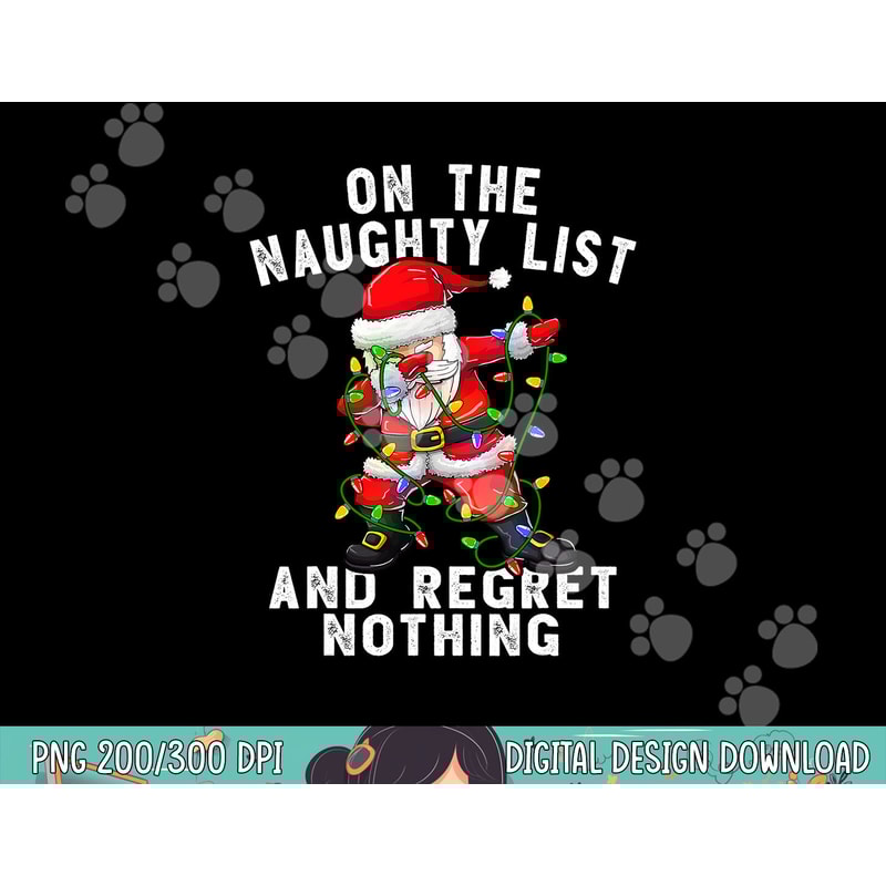 On the Naughty List and I Regret Nothing Shirt Dabbing Santa png, sublimation copy.jpg