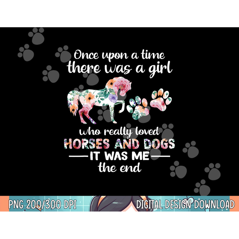 Once Upon A Time There Was Girl Who Loved Horse And Dog png, sublimation.jpg