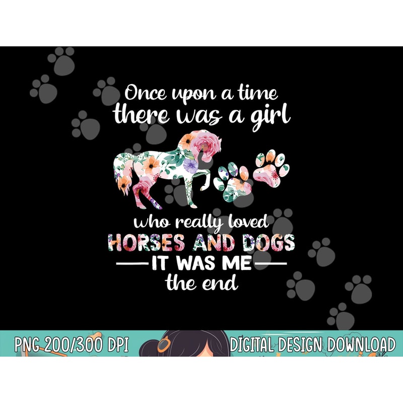 Once Upon A Time There Was Girl Who Loved Horse And Dog png, sublimation copy.jpg
